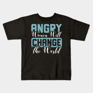 Angry women will change the world Kids T-Shirt